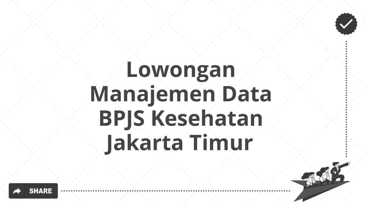 Lowongan Manajemen Data BPJS Kesehatan Jakarta Timur