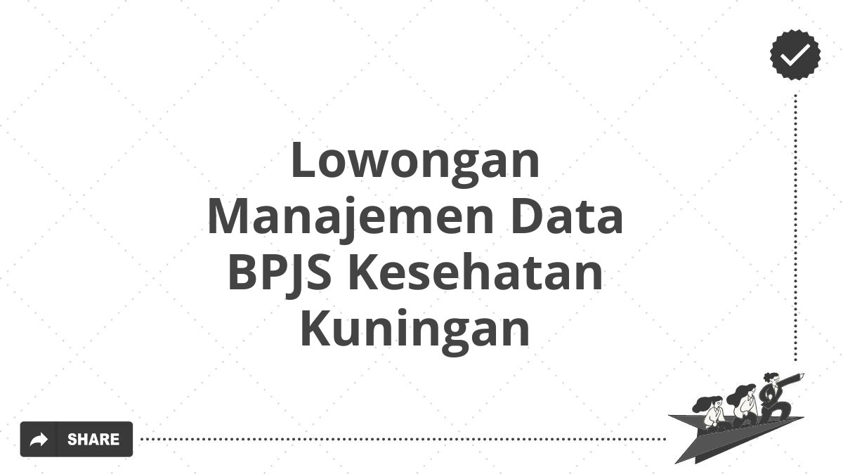 Lowongan Manajemen Data BPJS Kesehatan Kuningan
