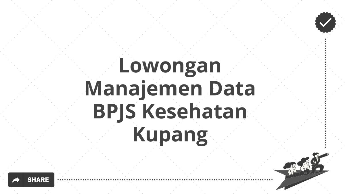 Lowongan Manajemen Data BPJS Kesehatan Kupang