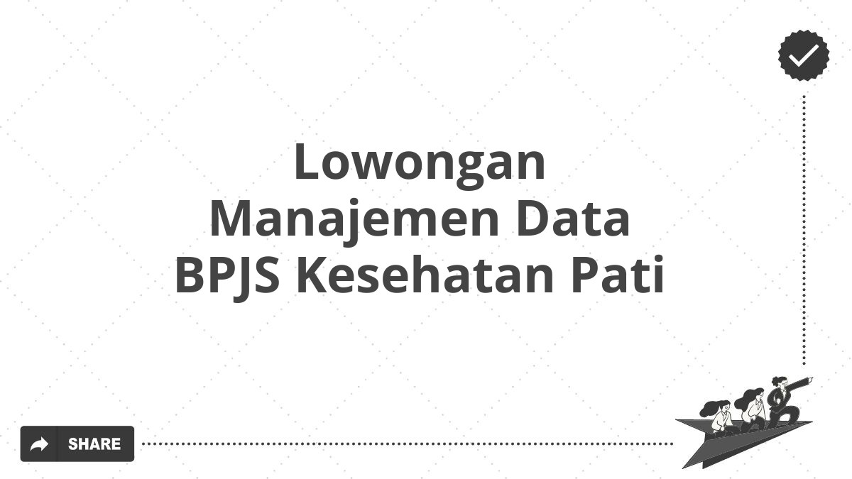 Lowongan Manajemen Data BPJS Kesehatan Pati