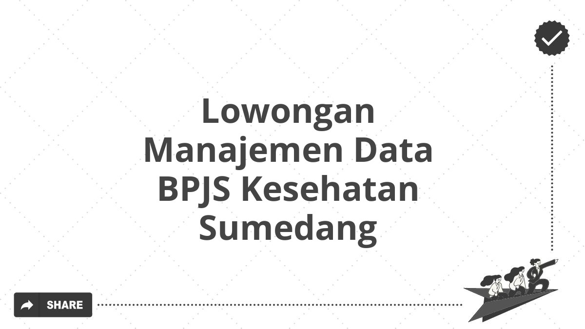 Lowongan Manajemen Data BPJS Kesehatan Sumedang