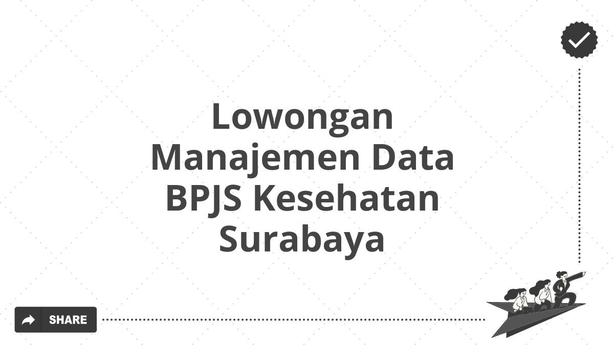 Lowongan Manajemen Data BPJS Kesehatan Surabaya
