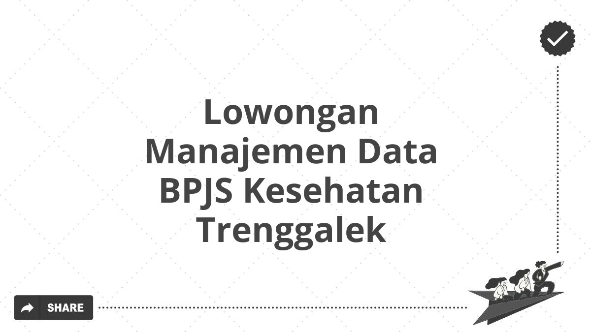 Lowongan Manajemen Data BPJS Kesehatan Trenggalek
