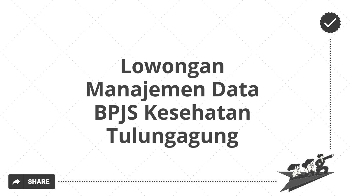 Lowongan Manajemen Data BPJS Kesehatan Tulungagung