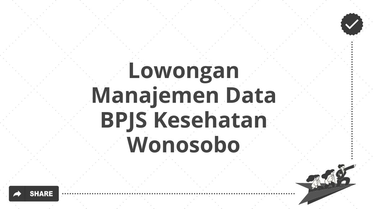 Lowongan Manajemen Data BPJS Kesehatan Wonosobo