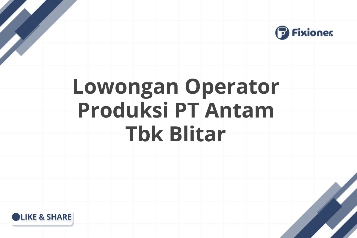 Lowongan Operator Produksi PT Antam Tbk Blitar