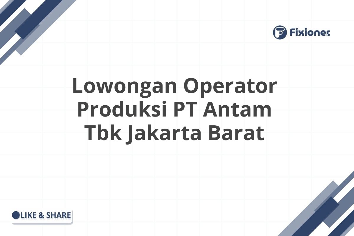Lowongan Operator Produksi PT Antam Tbk Jakarta Barat