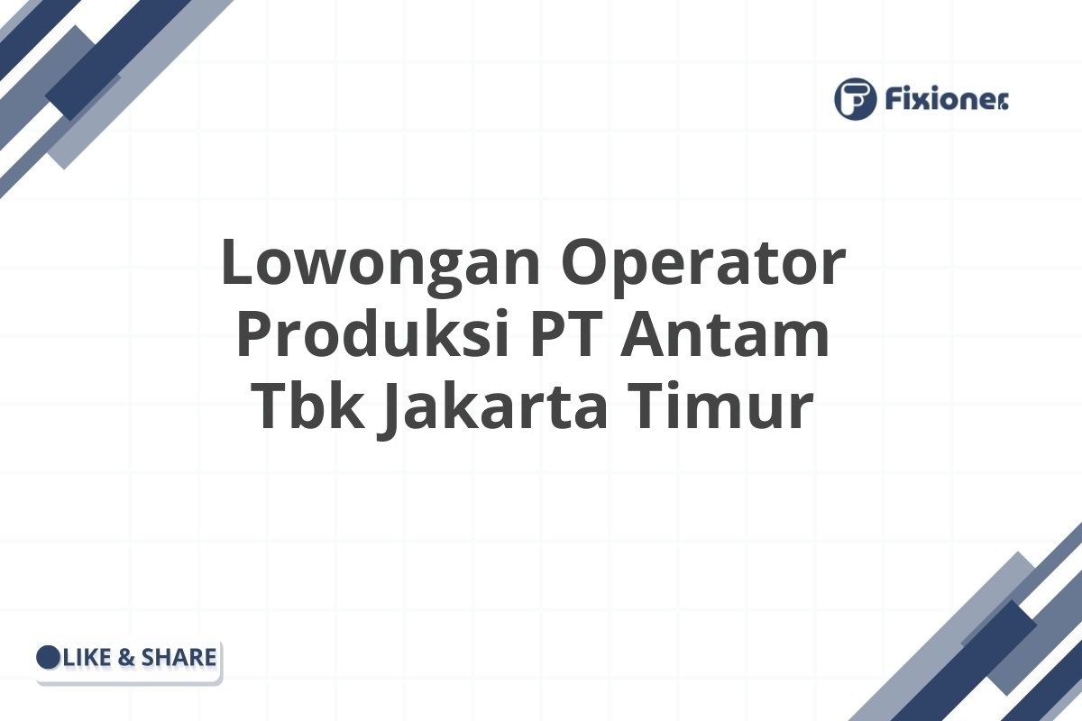 Lowongan Operator Produksi PT Antam Tbk Jakarta Timur