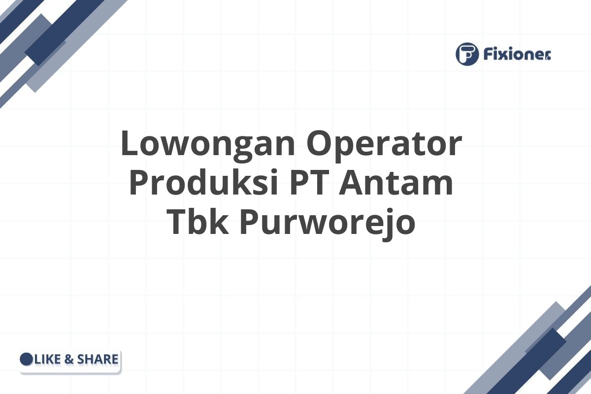 Lowongan Operator Produksi PT Antam Tbk Purworejo