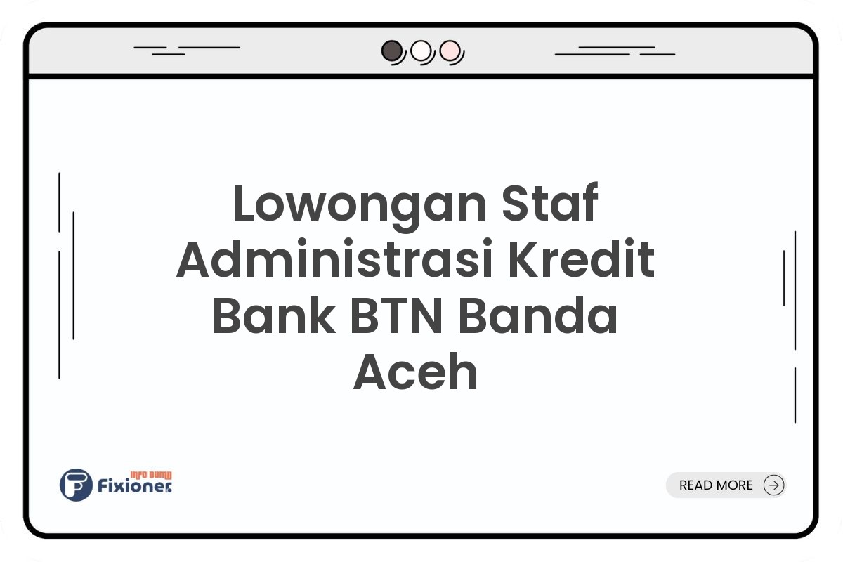 Lowongan Staf Administrasi Kredit Bank BTN Banda Aceh