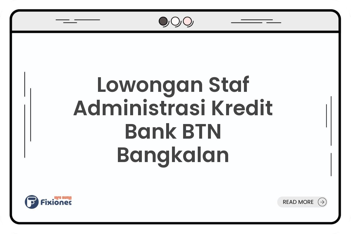 Lowongan Staf Administrasi Kredit Bank BTN Bangkalan