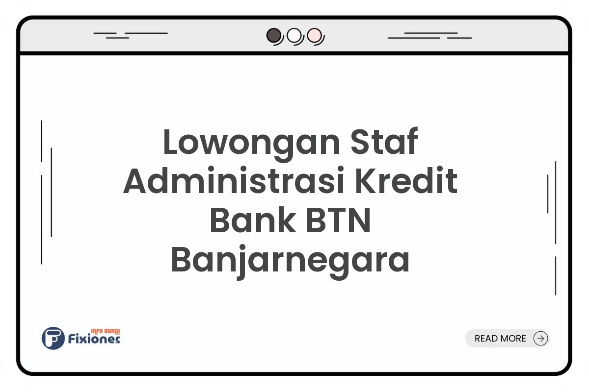Lowongan Staf Administrasi Kredit Bank BTN Banjarnegara