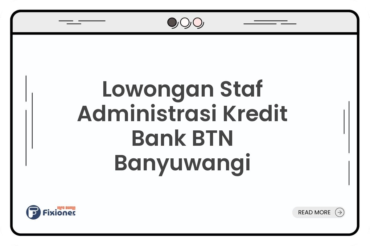 Lowongan Staf Administrasi Kredit Bank BTN Banyuwangi