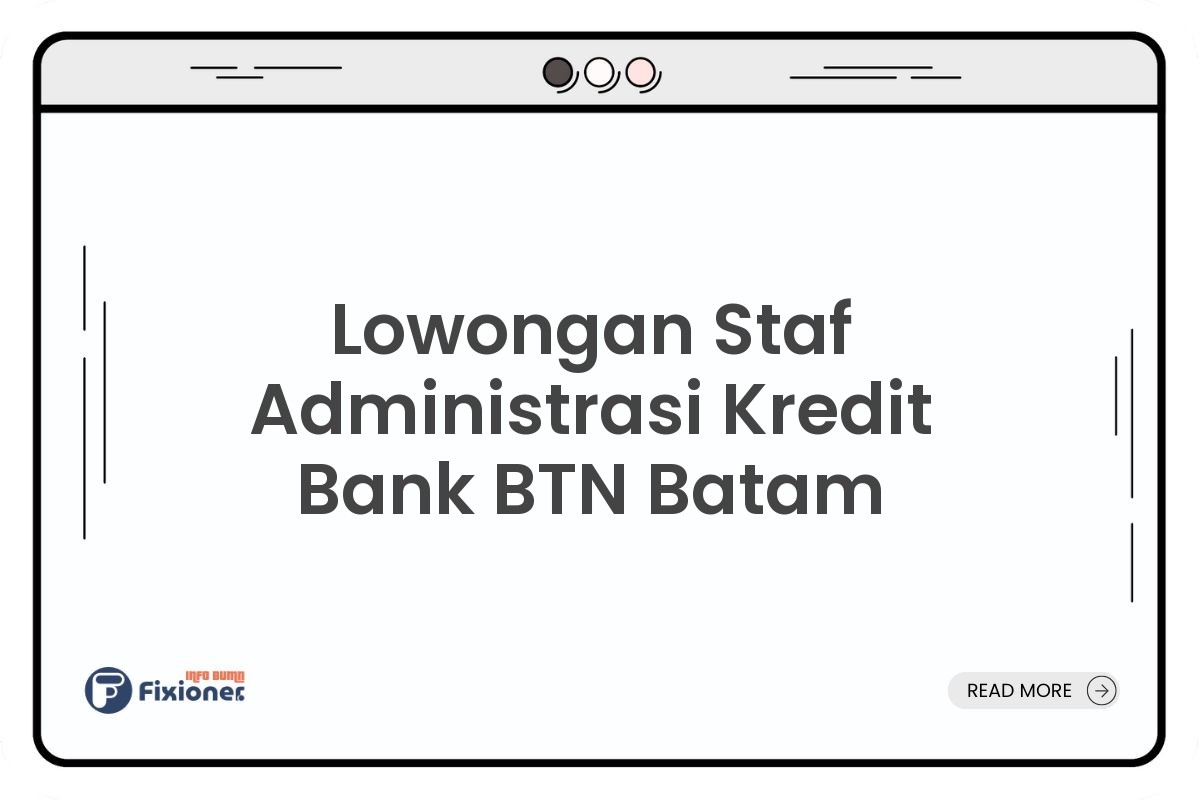 Lowongan Staf Administrasi Kredit Bank BTN Batam