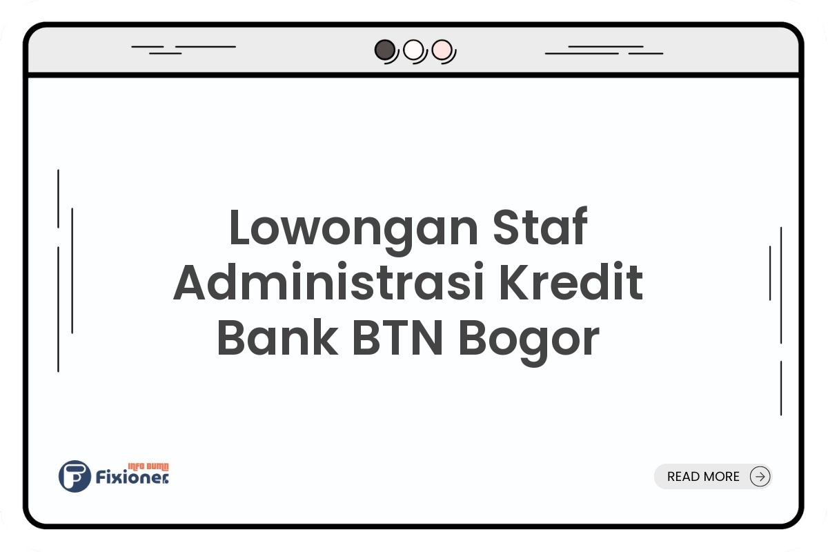 Lowongan Staf Administrasi Kredit Bank BTN Bogor
