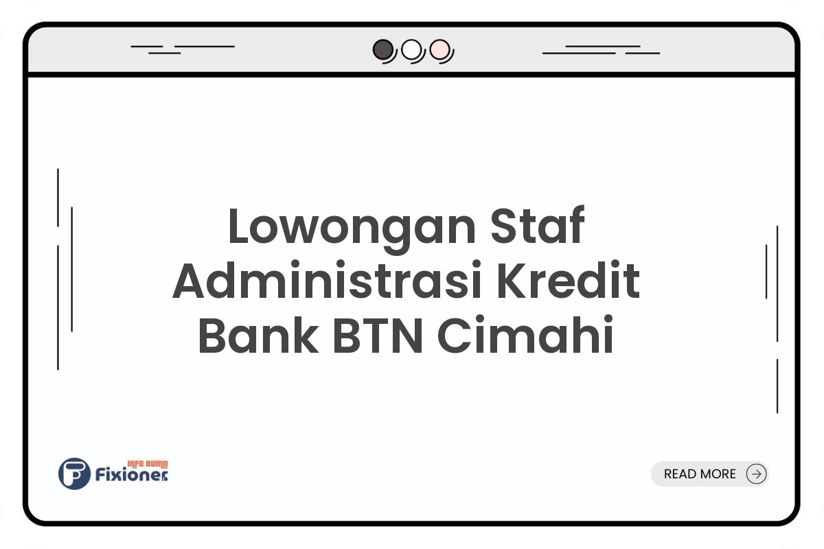 Lowongan Staf Administrasi Kredit Bank BTN Cimahi