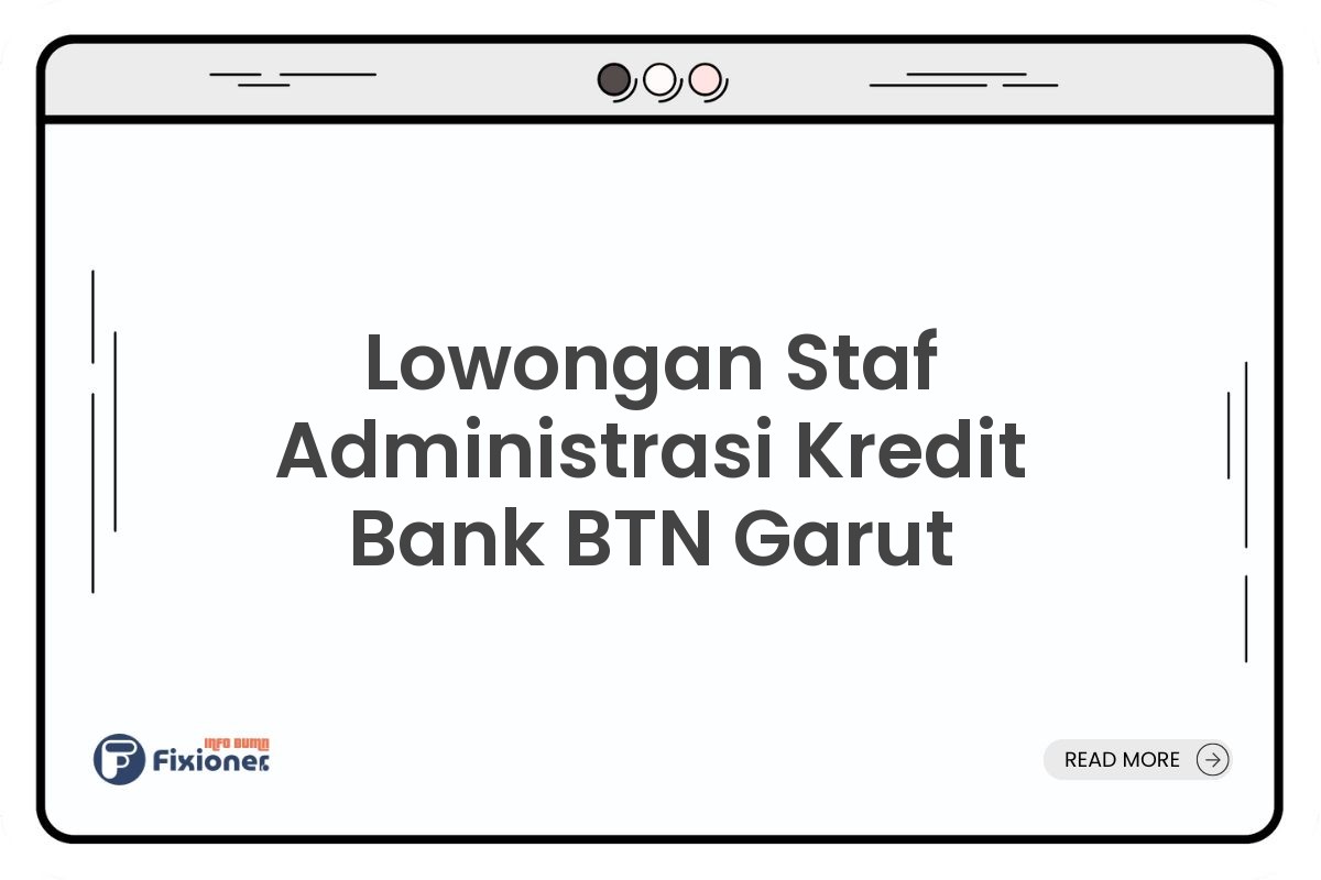 Lowongan Staf Administrasi Kredit Bank BTN Garut