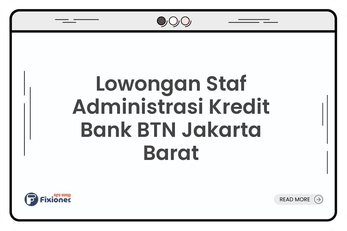 Lowongan Staf Administrasi Kredit Bank BTN Jakarta Barat