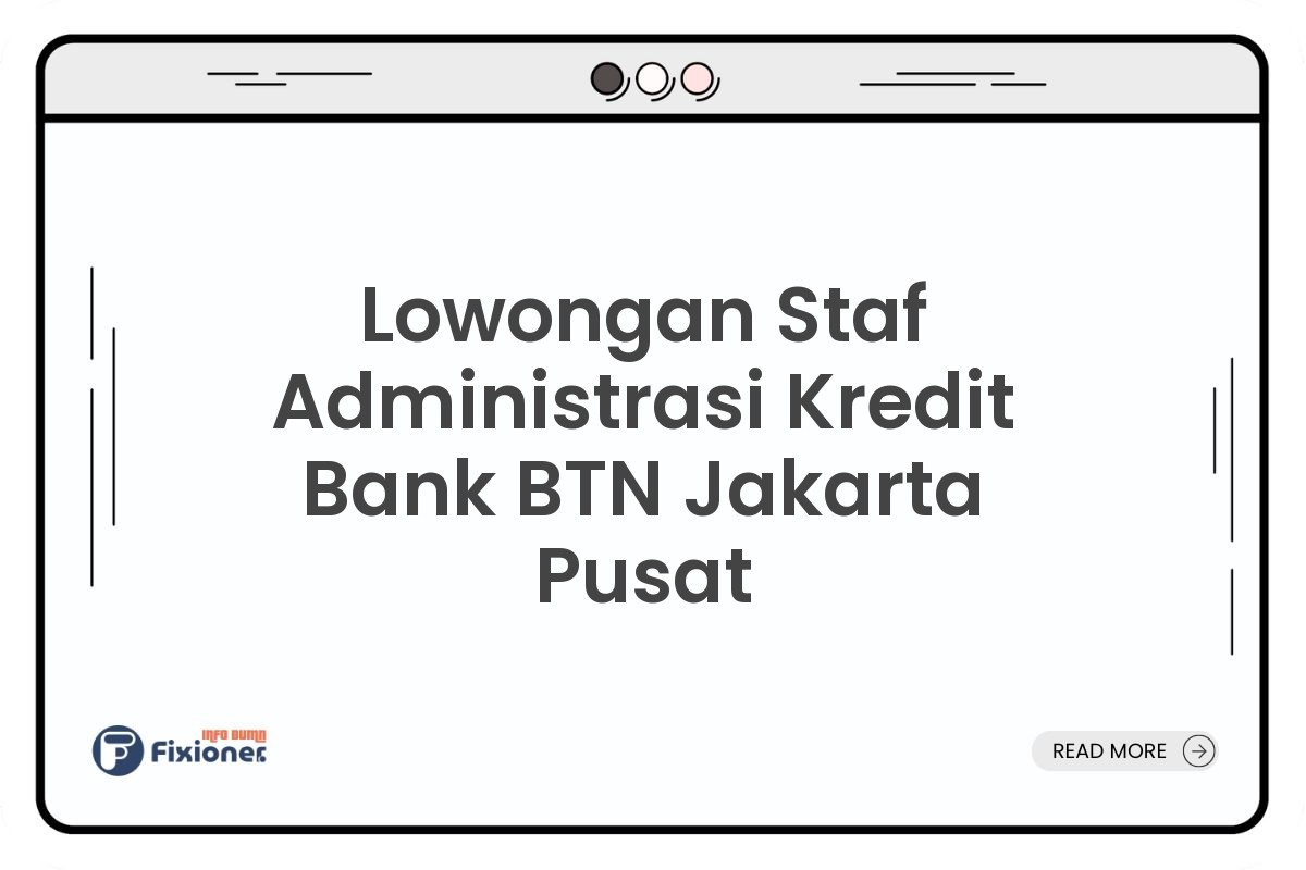 Lowongan Staf Administrasi Kredit Bank BTN Jakarta Pusat