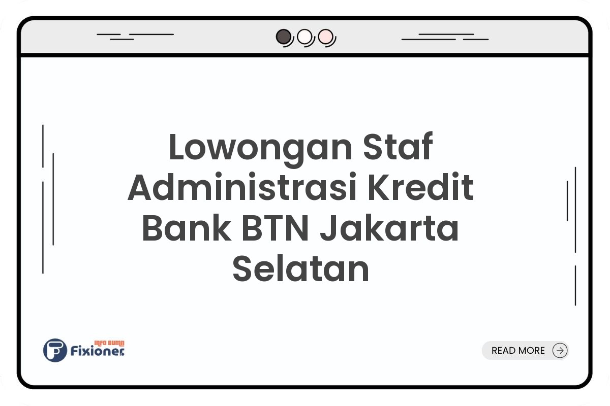 Lowongan Staf Administrasi Kredit Bank BTN Jakarta Selatan