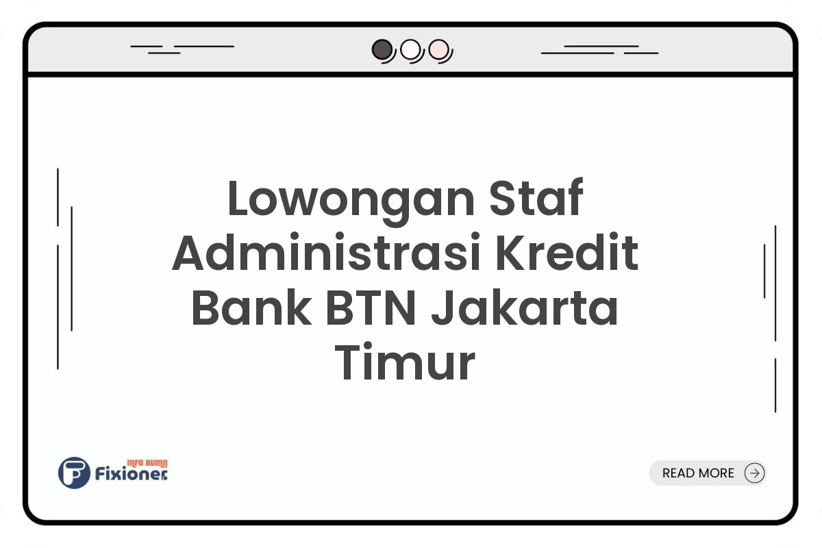 Lowongan Staf Administrasi Kredit Bank BTN Jakarta Timur