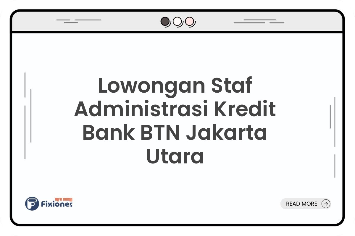 Lowongan Staf Administrasi Kredit Bank BTN Jakarta Utara