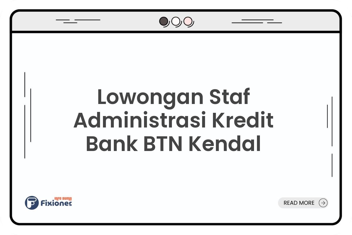 Lowongan Staf Administrasi Kredit Bank BTN Kendal