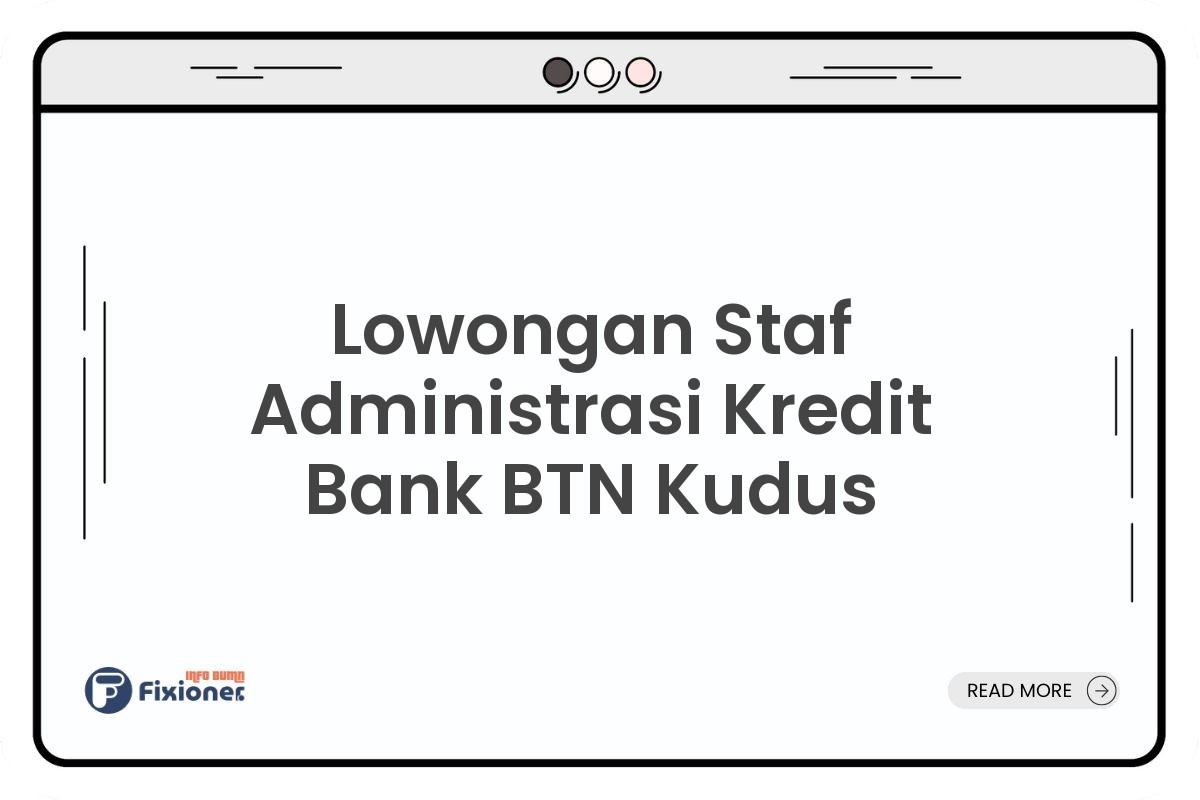 Lowongan Staf Administrasi Kredit Bank BTN Kudus