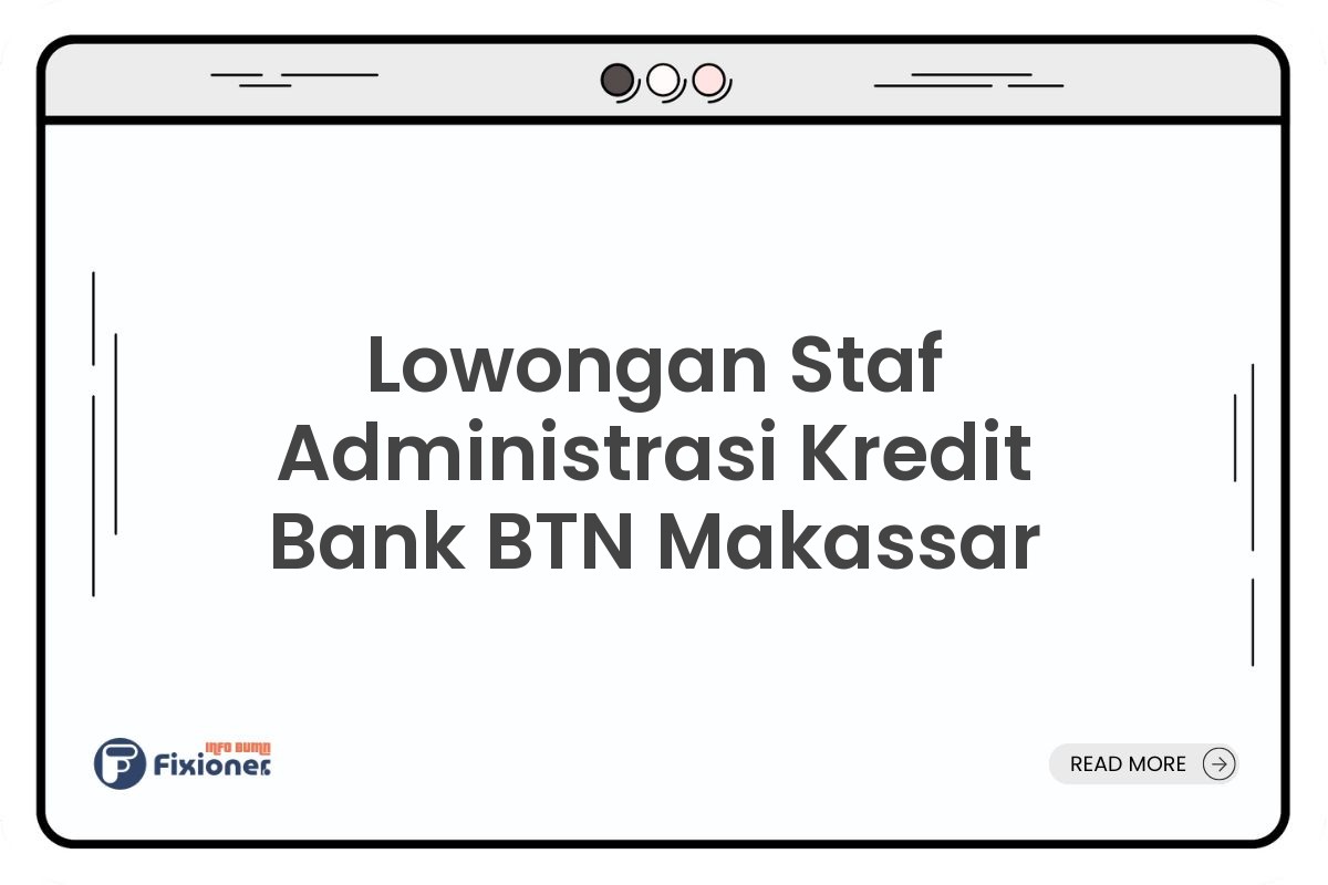 Lowongan Staf Administrasi Kredit Bank BTN Makassar