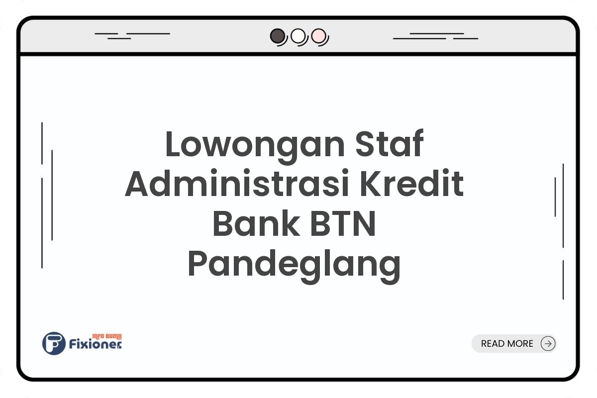 Lowongan Staf Administrasi Kredit Bank BTN Pandeglang