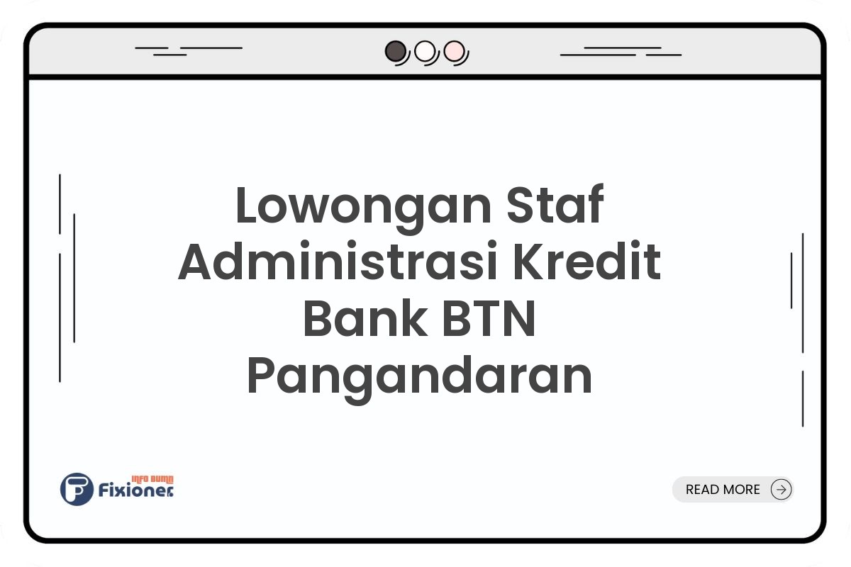 Lowongan Staf Administrasi Kredit Bank BTN Pangandaran