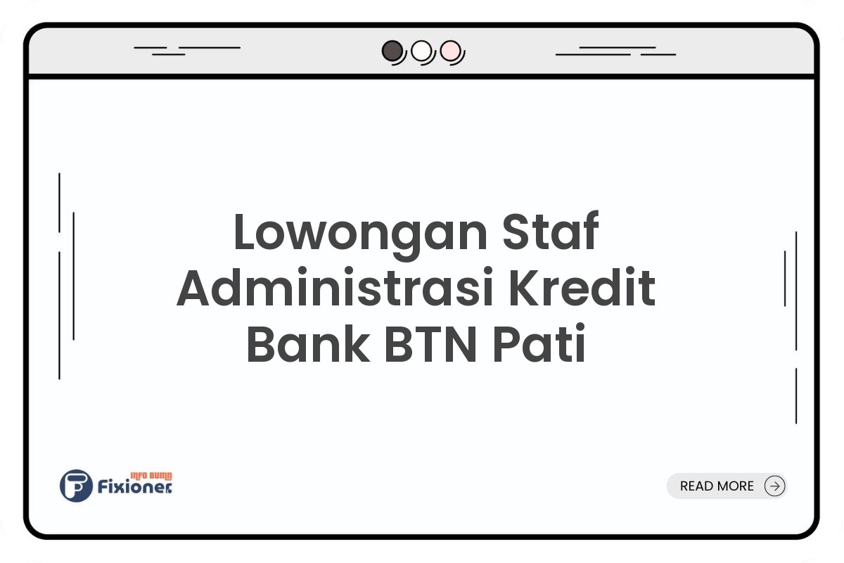 Lowongan Staf Administrasi Kredit Bank BTN Pati