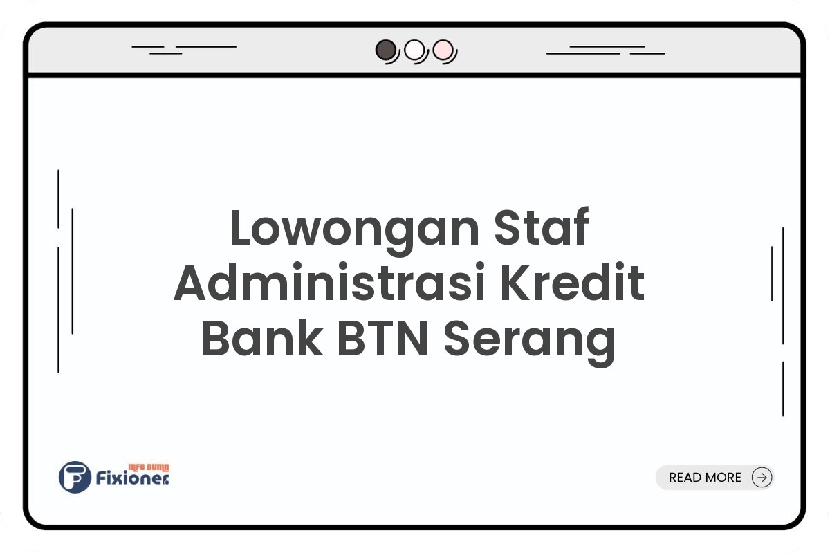Lowongan Staf Administrasi Kredit Bank BTN Serang