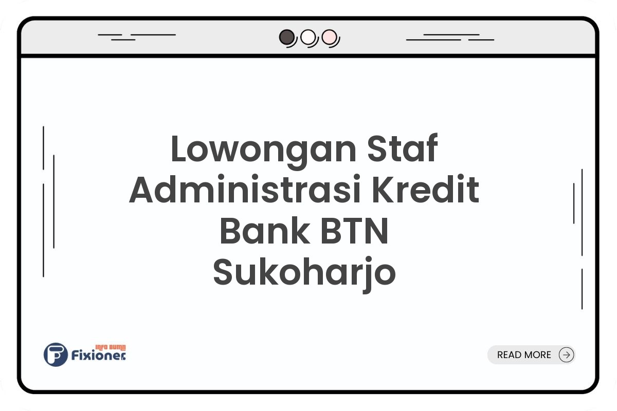 Lowongan Staf Administrasi Kredit Bank BTN Sukoharjo