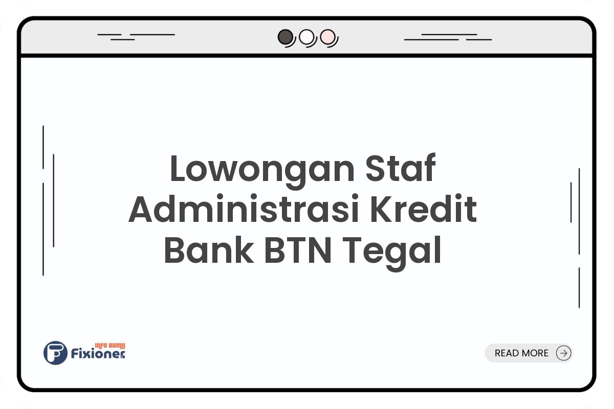 Lowongan Staf Administrasi Kredit Bank BTN Tegal