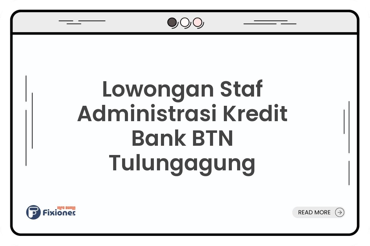 Lowongan Staf Administrasi Kredit Bank BTN Tulungagung
