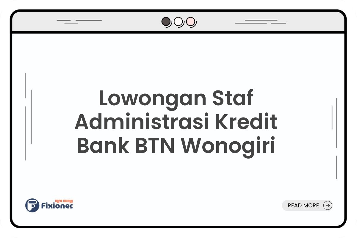 Lowongan Staf Administrasi Kredit Bank BTN Wonogiri