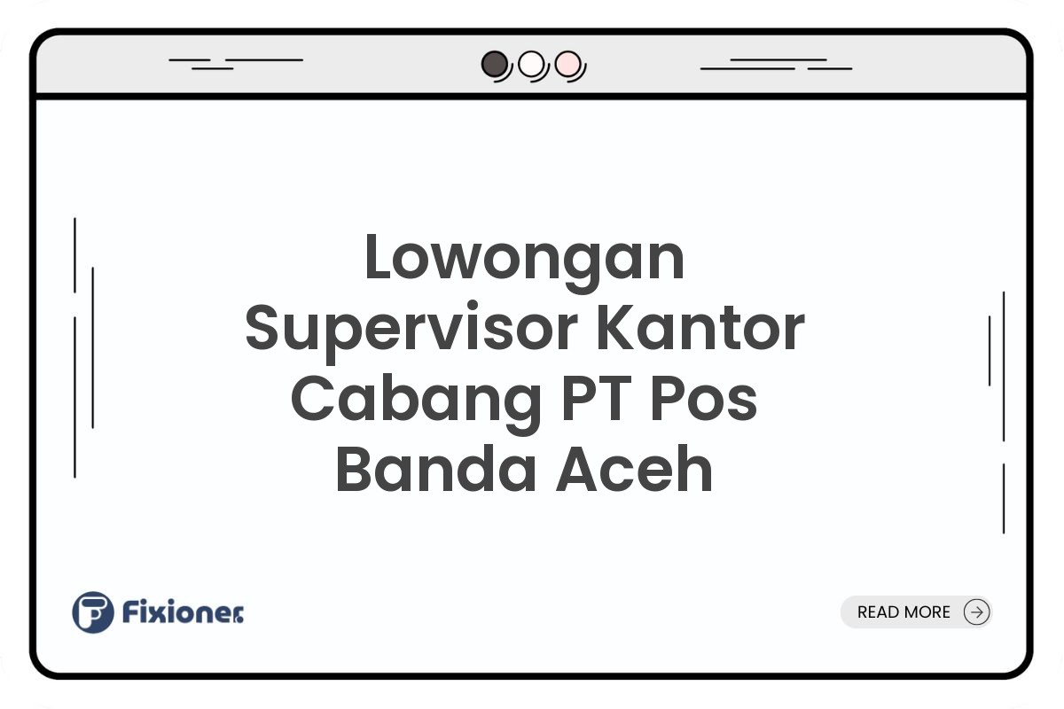 Lowongan Supervisor Kantor Cabang PT Pos Banda Aceh