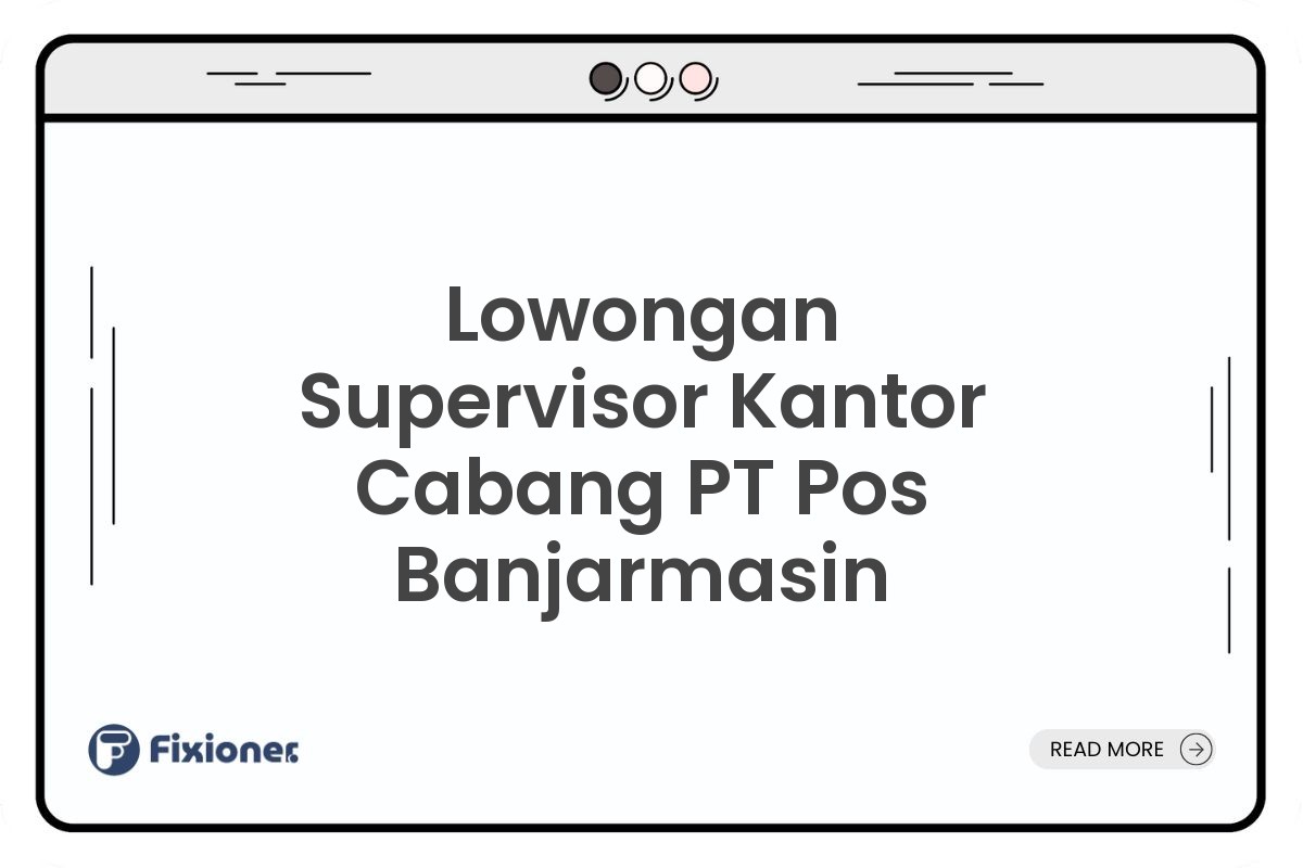 Lowongan Supervisor Kantor Cabang PT Pos Banjarmasin