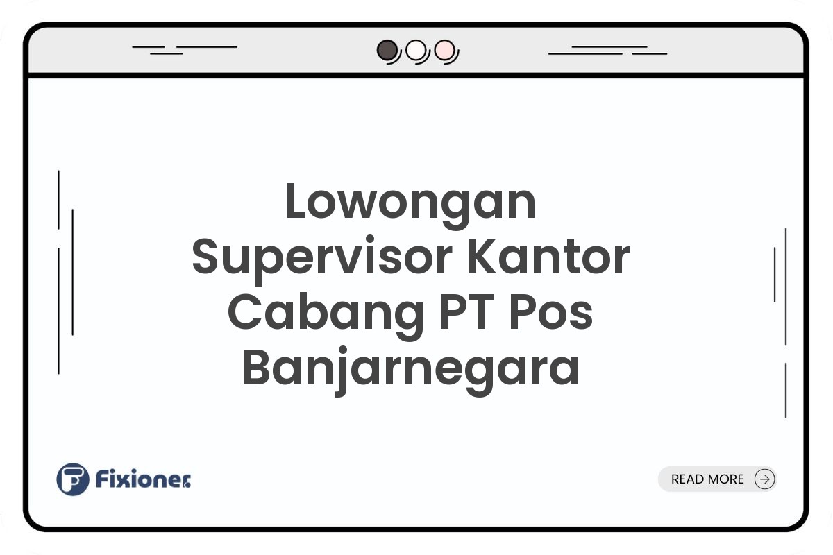 Lowongan Supervisor Kantor Cabang PT Pos Banjarnegara