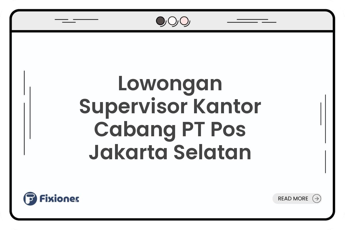 Lowongan Supervisor Kantor Cabang PT Pos Jakarta Selatan