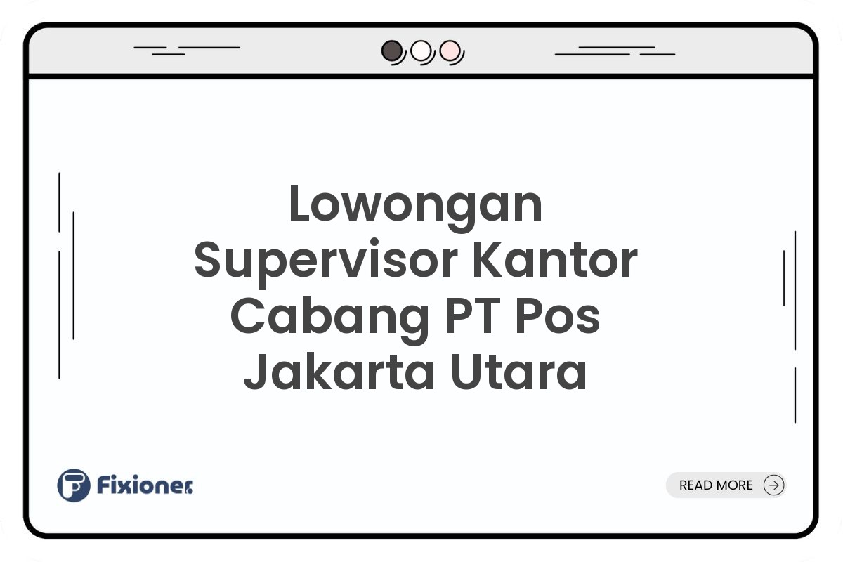 Lowongan Supervisor Kantor Cabang PT Pos Jakarta Utara