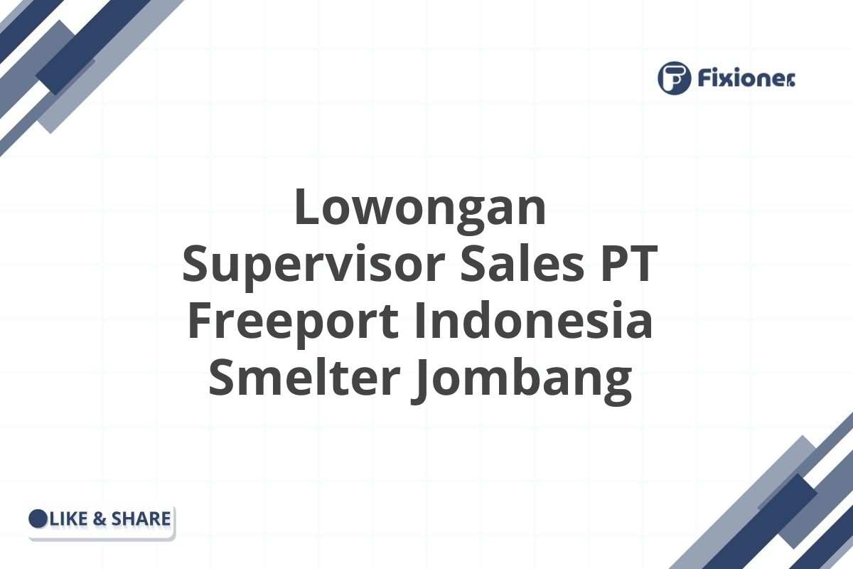 Lowongan Supervisor Sales PT Freeport Indonesia Smelter Jombang
