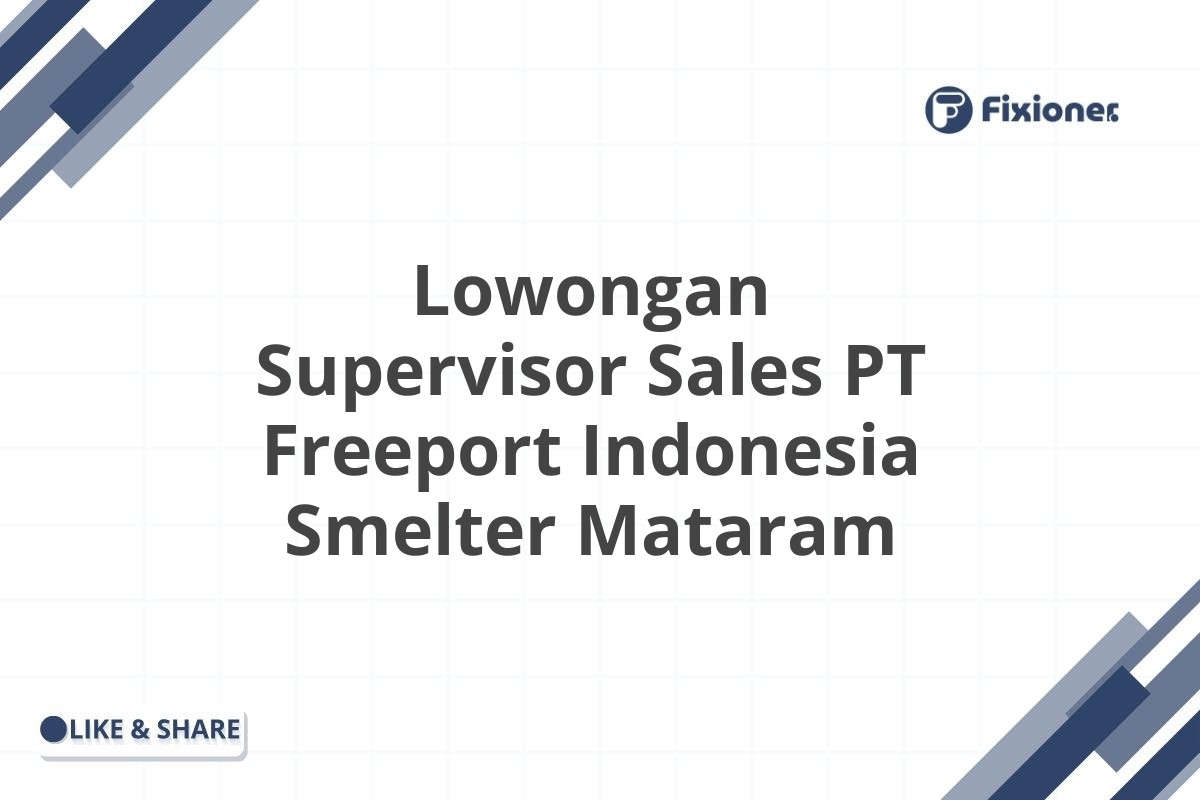 Lowongan Supervisor Sales PT Freeport Indonesia Smelter Mataram