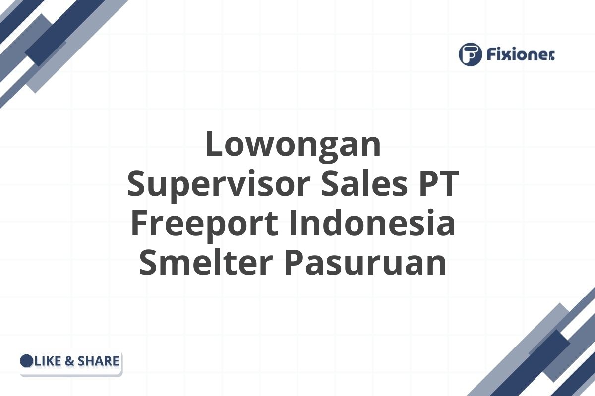 Lowongan Supervisor Sales PT Freeport Indonesia Smelter Pasuruan