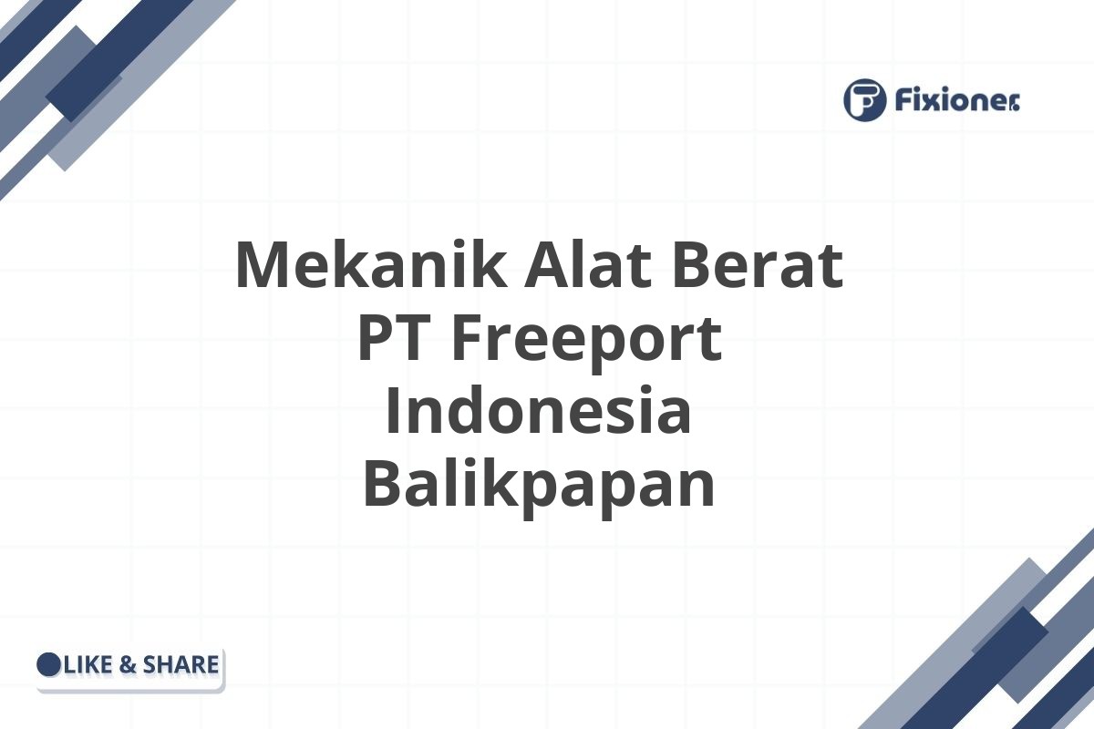 Mekanik Alat Berat PT Freeport Indonesia Balikpapan