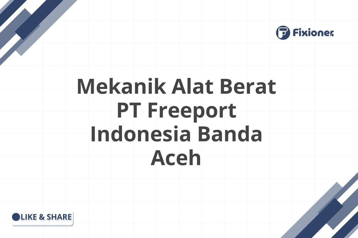 Mekanik Alat Berat PT Freeport Indonesia Banda Aceh