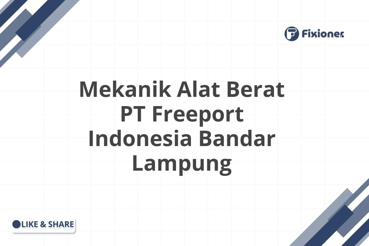 Mekanik Alat Berat PT Freeport Indonesia Bandar Lampung