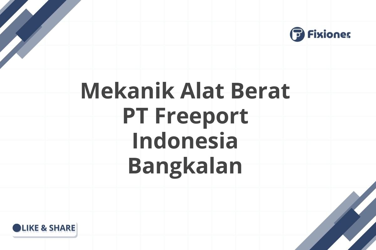 Mekanik Alat Berat PT Freeport Indonesia Bangkalan