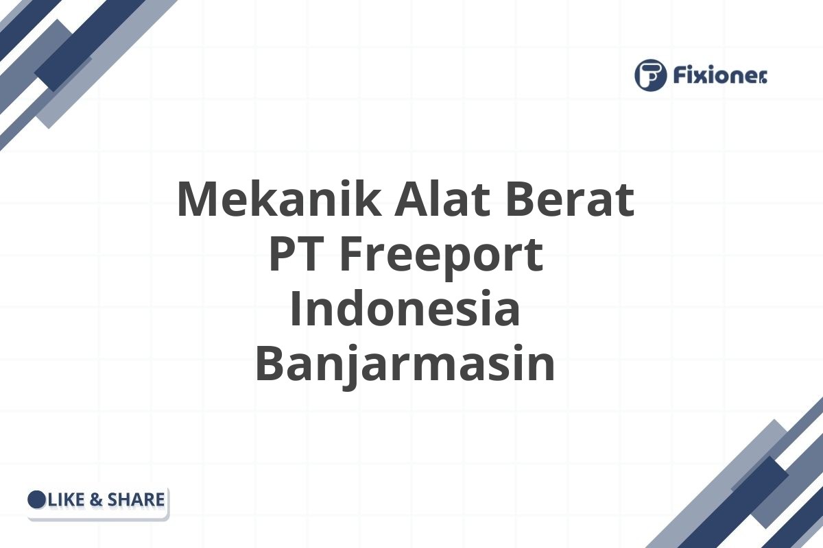 Mekanik Alat Berat PT Freeport Indonesia Banjarmasin